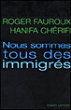 Nous sommes tous des immigrés&nbsp;-&nbsp;Roger Fauroux, Hanifa Cherifi