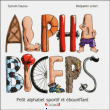 Alphabiceps&nbsp;-&nbsp;Sylvain Dayras, Benjamin Lefort