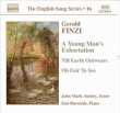 Finzi&nbsp;-&nbsp;A Young Man’s Exhortation - Till Earth Outwears - Oh Fair to See