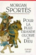 Pour la plus grande gloire de dieu&nbsp;-&nbsp;Morgan Sportès