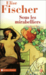 Sous les mirabelliers&nbsp;-&nbsp;Elise Fischer