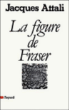 La Figure de Fraser&nbsp;-&nbsp;Jacques Attali