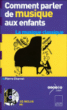 Comment parler de musique aux enfants&nbsp;-&nbsp;Pierre Charvet