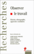 Observer le travail&nbsp;-&nbsp;Anne-Marie Arborio, Yves Cohen, Pierre Fournier, Nicolas Hatzfeld