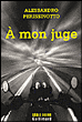 A mon juge&nbsp;-&nbsp;Alessandro Perissinotto