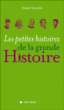 Les petites histoires de la grande histoire&nbsp;-&nbsp;Daniel Lacotte