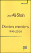 Derniers entretiens&nbsp;-&nbsp;Omar Ali-Shah