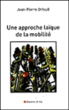 Une approche laïque de la mobilité&nbsp;-&nbsp;Jean-Pierre Orfeuil