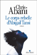 Le corps rebelle d'Abigaïl Tansi&nbsp;-&nbsp;Chris Abani