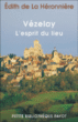 Vézelay, l'esprit du lieu&nbsp;-&nbsp;Edith de La Héronnière