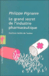 Le grand secret de l'industrie pharmaceutique&nbsp;-&nbsp;Philippe Pignarre