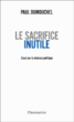 Le sacrifice inutile&nbsp;-&nbsp;Paul Dumouchel