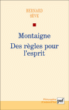 Montaigne, des règles pour l'esprit ?&nbsp;-&nbsp;Bernard Sève