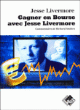 Gagner en bourse avec Jesse Livermore&nbsp;-&nbsp;Jesse Livermore