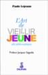 L'art de vieillir jeune&nbsp;-&nbsp;Paule Lejeune, Jacques Séguéla