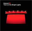 Interpol&nbsp;-&nbsp;Turn on the bright lights