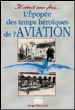 L'épopée des temps héroïques de l'aviation&nbsp;-&nbsp;Serge Pacaud