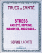 Stress, anxiété, déprime, insomnies, angoisses...&nbsp;-&nbsp;Sophie Lacoste