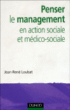 Penser le management dans les organisations sociales et médicales&nbsp;-&nbsp;Jean-René Loubat