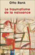 Le traumatisme de la naissance&nbsp;-&nbsp;Otto Rank