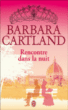 Rencontre dans la nuit&nbsp;-&nbsp;Barbara Cartland