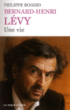 Bernard Henri-Lévy, une vie&nbsp;-&nbsp;Philippe Boggio