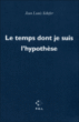 Le temps dont je suis l'hypothèse&nbsp;-&nbsp;Jean-Louis Schefer