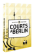 Courts à Berlin&nbsp;-&nbsp;Courts Métrages