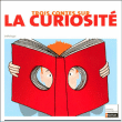 Trois contes sur la curiosité&nbsp;-&nbsp;Nicolas Saulais