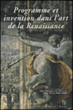 Programme et invention dans l'art de la Renaissance&nbsp;-&nbsp;Collectif