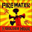 Firewater&nbsp;-&nbsp;The Golden hour
