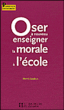 Oser à nouveau, enseigner la morale aujourd'hui&nbsp;-&nbsp;Collectif
