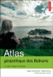 Atlas géopolitique des Balkans&nbsp;-&nbsp;Pierre Sintès, Amaël Cattaruzza