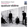 Gabriel Fauré, Claude Debussy, Maurice Ravel&nbsp;-&nbsp;Quatuor à cordes
