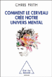 Comment le cerveau crée notre monde mental&nbsp;-&nbsp;Chris Frith