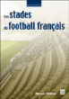Les stades du football français&nbsp;-&nbsp;Michaël Delépine
