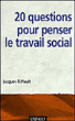 20 questions pour penser le travail social&nbsp;-&nbsp;Jacques Riffault