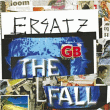 The Fall&nbsp;-&nbsp;Ersatz GB