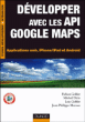 Développez avec les API Google Maps&nbsp;-&nbsp;Fabien Goblet, Michel Dirix, Loïc Goblet, Jean-Philippe Moreux