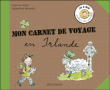 Mon carnet de de voyage en Irlande&nbsp;-&nbsp;Aurore Finlay, Eglantine Bonetto