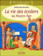 La vie des écoliers au Moyen Age&nbsp;-&nbsp;Collectif