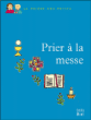 Prier à la messe&nbsp;-&nbsp;Juliette Levivier, Anne Gravier