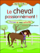 Le cheval passionnément&nbsp;-&nbsp;Martine Laffon, Christine Roussey