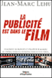 La publicité est dans le film&nbsp;-&nbsp;Jean-Marc Lehu