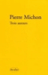 Trois auteurs&nbsp;-&nbsp;Pierre Michon