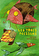 Les trois poissons&nbsp;-&nbsp;Bernard Chèze, Cécile Gambini