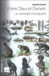 Entre Dieu et Darwin : le concept manquant&nbsp;-&nbsp;Francis Kaplan