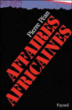Affaires africaines&nbsp;-&nbsp;Pierre Péan