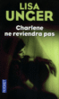 Charlene ne reviendra pas&nbsp;-&nbsp;Lisa Unger