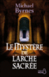 Le mystère de l'arche sacrée&nbsp;-&nbsp;Michael Byrnes